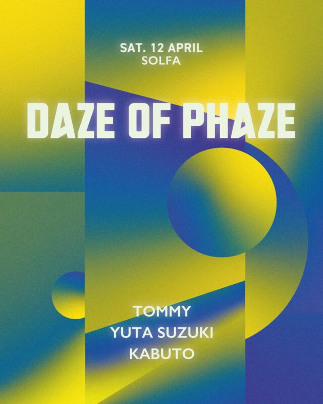 2025.4.12(SAT)
DAZE OF PHAZE

OPEN 23:00 / DOOR ¥2000

-DJ
TOMMY
YUTA SUZUKI
KABUTO